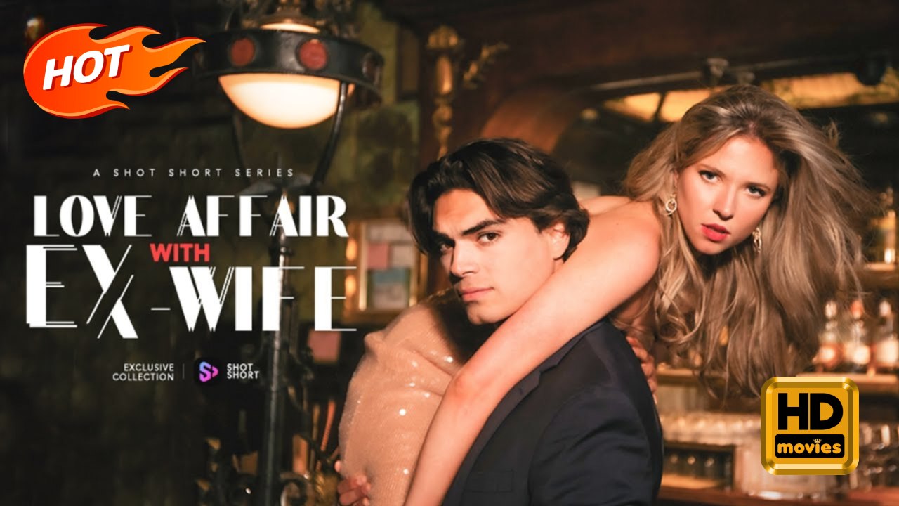 Love Affair with Ex-Wife | Full Movie HD - omance Sweet Romance Modern Emotional Intimate Raunchy Romantic Steamy Suspenseful Workplace ShortDrama
