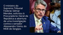 Vídeo - Gilmar Mendes pede investigação contra senador Alessandro Vieira