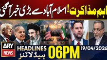 Iran US Talks in Islamabad - Important News for Hajj Pilgrims | ARY News 6 PM Headlines | 19 Apr 26