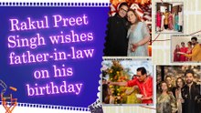 Rakul Preet Singh showers love on father-in-law Vashu Bhagnani with heartfelt birthday message