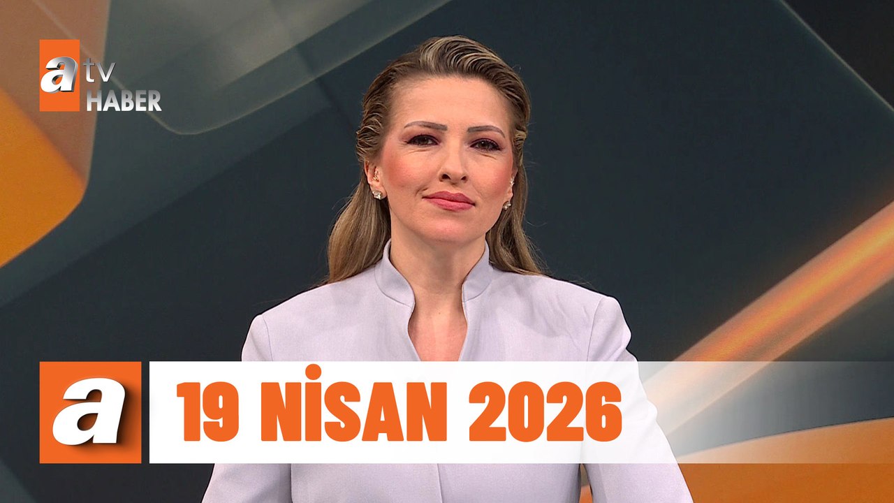 atv Ana Haber | 19 Nisan 2026