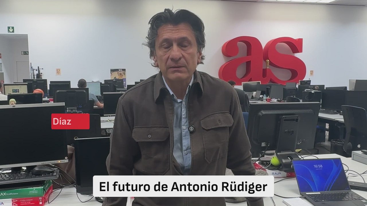 La columna de José Félix. El futuro de Rüdiger.