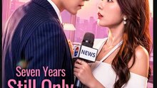 Seven Years, Still Only You. Drama Movies English Sub