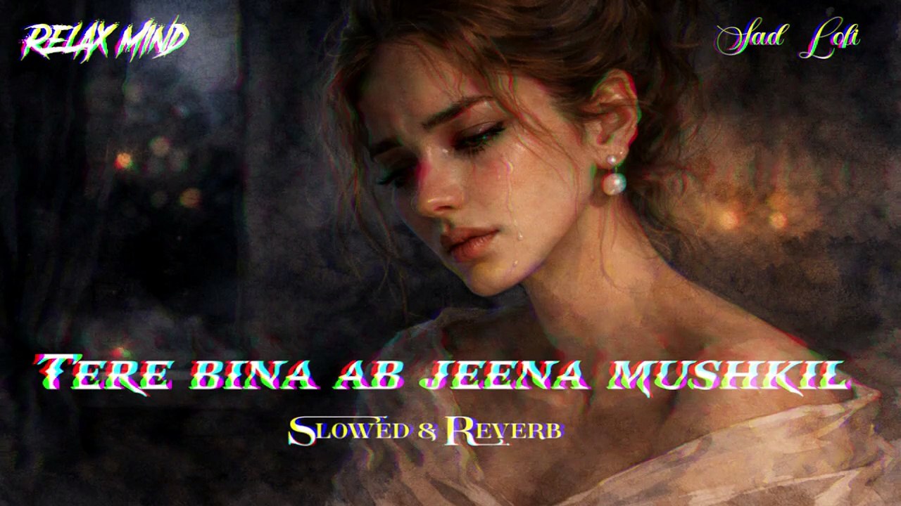 Tere Bina Ab Jeena Mushkil | Slowed and Reverb | Sad Female Version Hindi Song