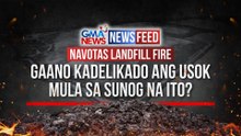 NAVOTAS LANDFILL FIRE — Gaano kadelikado ang usok mula sa sunog na ito? | GMA News News Feed