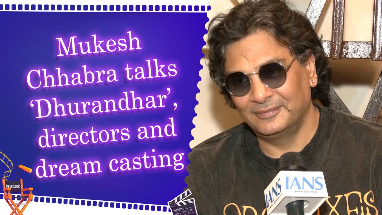 IANS Exclusive Interview: Mukesh Chhabra on 'Dhurandhar' success and secrets behind successful casting
