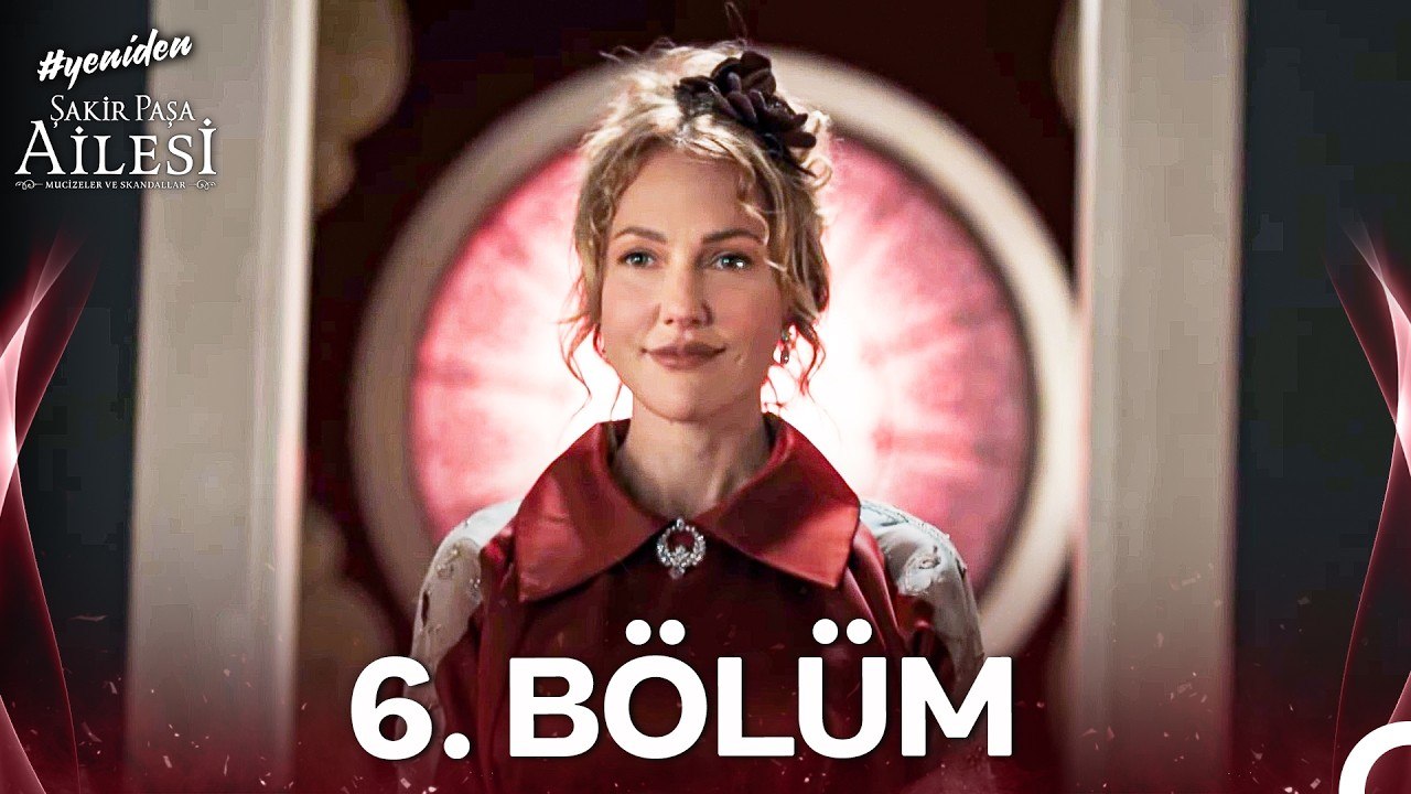 Şakir Paşa Ailesi Mucizeler ve Skandallar 6.Bölüm