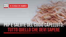 PRP e salute del cuoio capelluto: tutto quello che c'è da sapere - con Giusy Merola