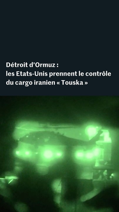 La prise de contrôle du cargo iranien « Touska » dans le détroit d’Ormuz par l’armée américaine