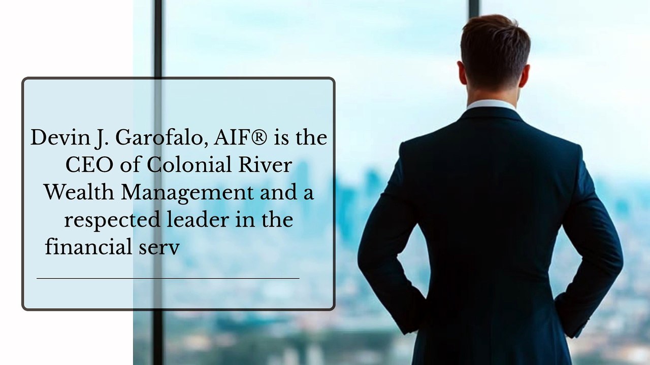Devin J Garofalo - Chief Executive Officer Of Colonial River Wealth Management
