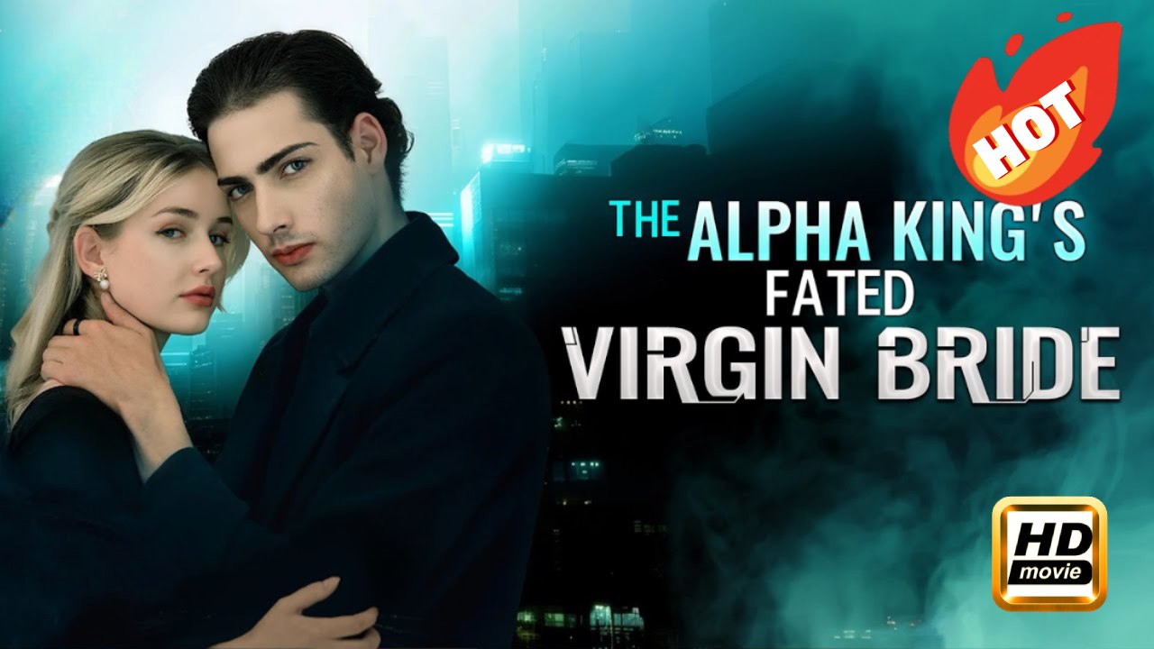 The Alpha King's Fated Virgin Bride | Full Movie HD - Drama Romance Sweet Romance Fantasy Romantic Emotional Sentimental Heartfelt Reunited Lovers USA ShortFilms