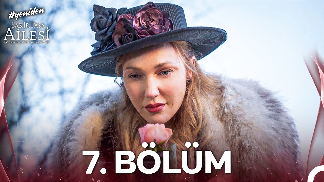 Şakir Paşa Ailesi Mucizeler ve Skandallar 7.Bölüm