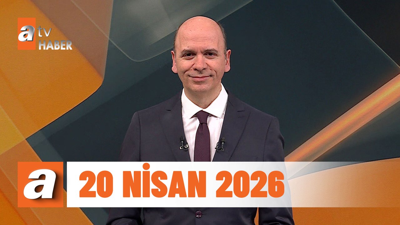 atv Ana Haber | 20 Nisan 2026