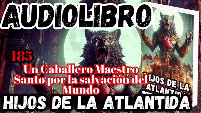 Audiolibro Los Hijos De La Atlántida Capitulo 185 Caballero Maestro Santo por la Salvación del Mundo