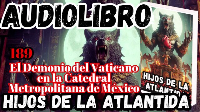 Audiolibro Los Hijos De La Atlántida Capitulo 189 El Demonio del Vaticano en la Catedral de México