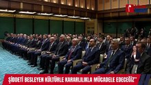 ŞİDDETİ BESLEYEN KÜLTÜRLE KARARLILIKLA MÜCADELE EDECEĞİZ”
