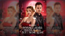 Divorce Tears from the Alpha, but I Shine Alone - Full (Short Drama)