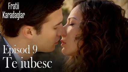 Te iubesc-Fratii Episod 9
