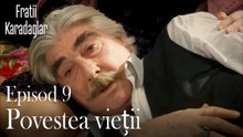 Povestea vieții-Fratii Episod 9