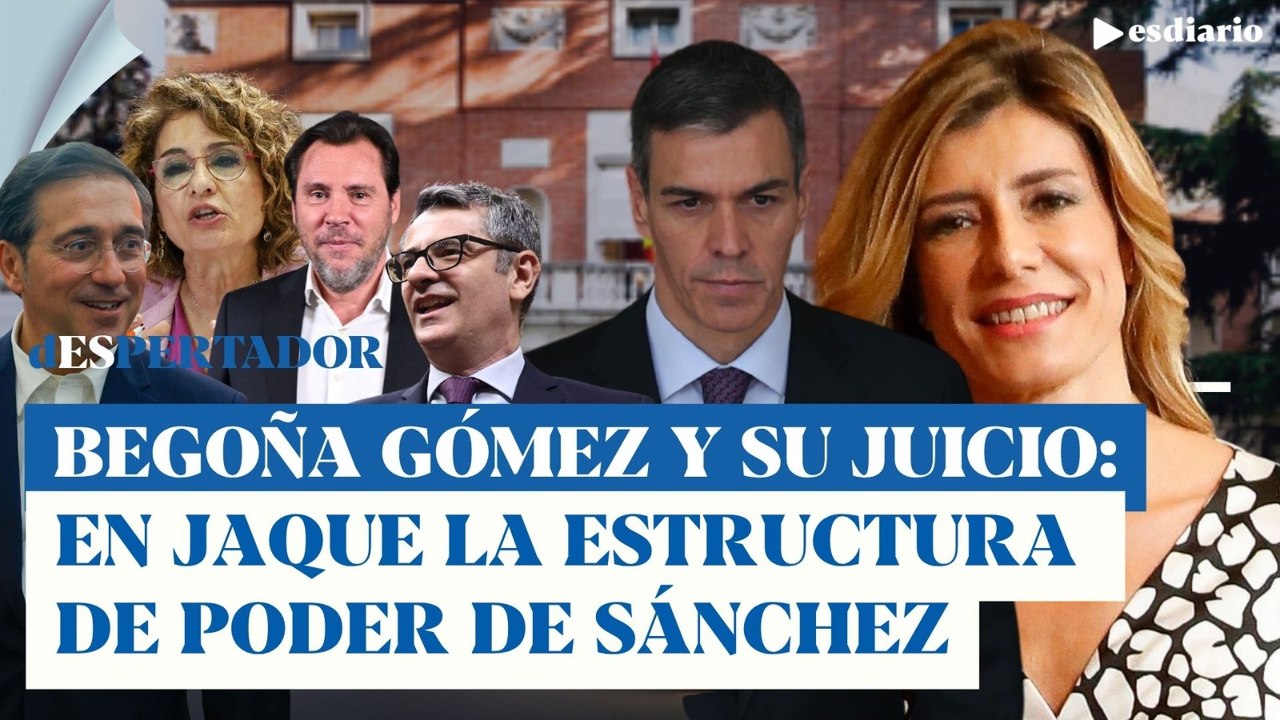 Begoña Gómez: su juicio pondrá en jaque la estructura del poder de Sánchez | ESdiario