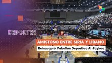 Te lo cuento deportes | Amistoso entre Siria y Líbano reinauguró Pabellón Deportivo Al-Fayhaa
