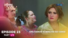 Born To Shine: Ang hamon ni Minchie kay Dara! (Episode 23 - Part 1/3)