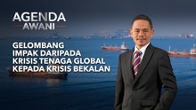 Agenda AWANI: Gelombang Impak Daripada Krisis Tenaga Global Kepada Krisis Bekalan