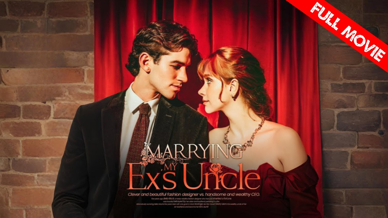 Marrying My Ex’s Uncle | Full Movie HD - Best Drama ShortFilms Hot Romance Sweet Romance Modern Classic Goofy Heartfelt Intimate