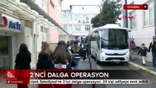 Uşak Belediyesi'ne 2'nci dalga operasyon