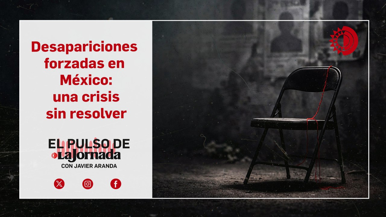 La verdad detrás de las desapariciones forzadas en México