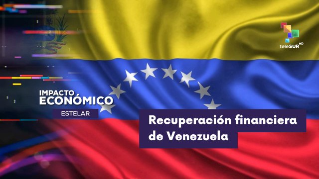 IMPACTO ECONÓMICO ESTELAR | Venezuela inicia su reinserción en el sistema financiero global 21-04-2026