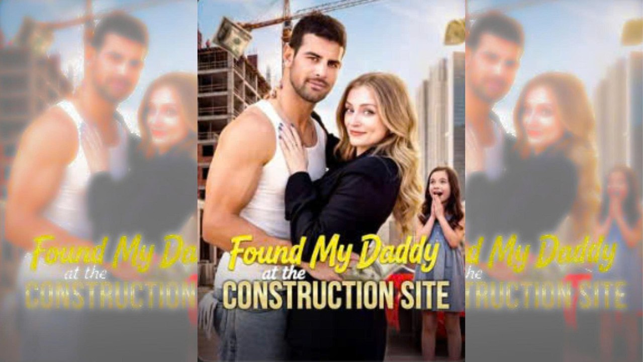 [NEW HOT🔥] Found My Daddy at the Construction Site - Full Movie🍀