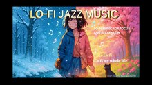 Lofi My Whole Life - Lo-fi jazz music for focus, rest and relaxation