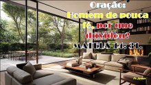 Oração: Homem de pouca fé, por que duvidou?  MATEUS 14: 31.