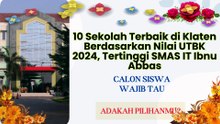 10 Sekolah Terbaik di Klaten Berdasarkan Nilai UTBK, Tertinggi SMAS IT Ibnu Abbas