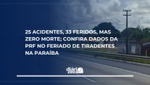 25 acidentes, 33 feridos, mas zero morte; confira dados da PRF no feriado de Tiradentes na Paraíba