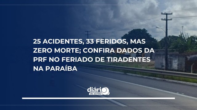 25 acidentes, 33 feridos, mas zero morte; confira dados da PRF no feriado de Tiradentes na Paraíba