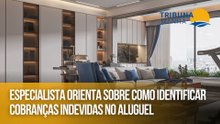 Especialista orienta sobre como identificar cobranças indevidas no aluguel