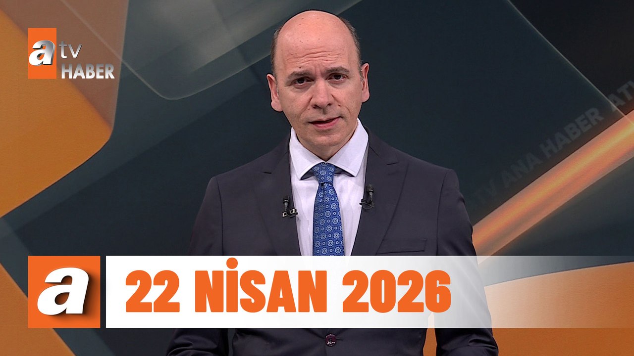 atv Ana Haber | 22 Nisan 2026
