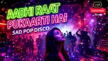 Aadhi Raat – Sad Pop Disco Remix | Heart Touching Party Breakup Song
