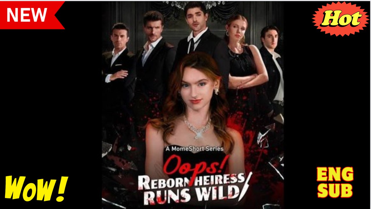 Oops reborn heiress runs wild Sub español Full Movie.