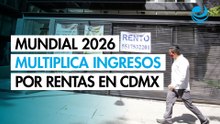 Mundial 2026 multiplicaría ingresos por rentas en la Ciudad de México