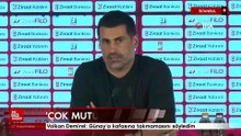 Volkan Demirel: "Günay'a kafasına takmamasını söyledim