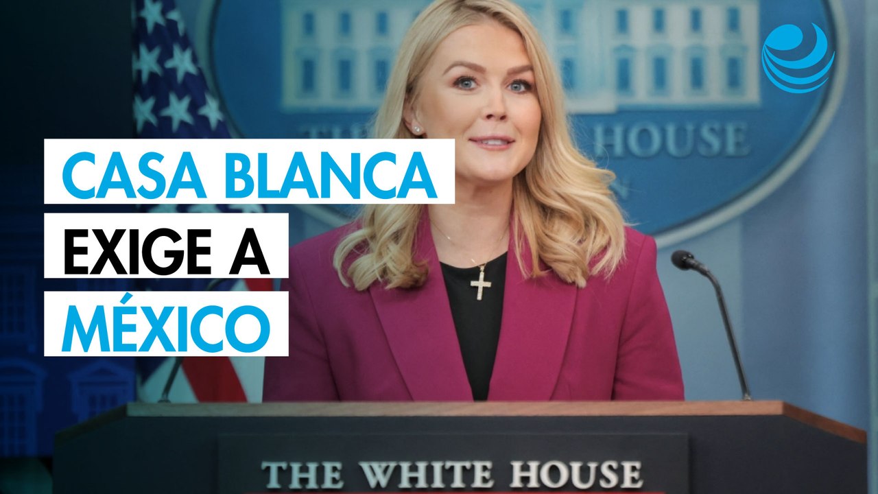 Casa Blanca exige "más simpatía" a México tras...