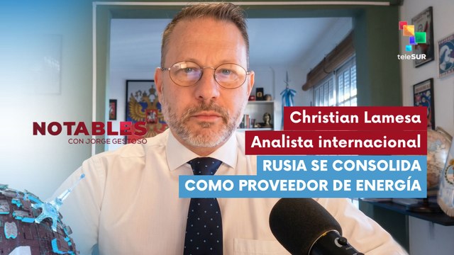 NOTABLES | Christian Lamesa - Analista internacional | Rusia se consolida como proveedor de energía 22-04-2026