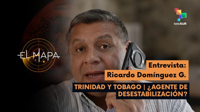 El Mapa | Ricardo Domínguez Guadarrama - Investigador de la UNAM | Trinidad y Tobago: ¿Agente de desestabilización? 22-04-2026