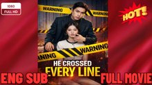 He Crossed Every Line Drama Movies English Sub china movies