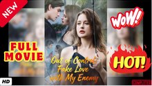 🧡🍏 🔥 Out of Control - Fake Love with My Enemy #English Sub Full HD