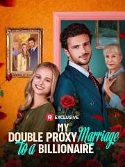 My Double Proxy Marriage to a Billionaire - Full Movie