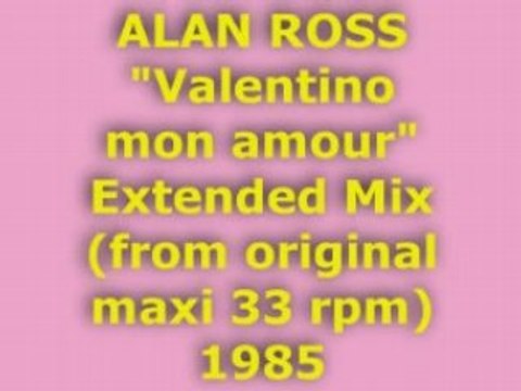 ALAN ROSS Valentino mon amour Extended Mix 1985